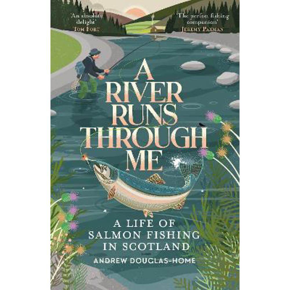 A River Runs Through Me: A Life of Salmon Fishing in Scotland (Paperback) - Andrew Douglas-Home